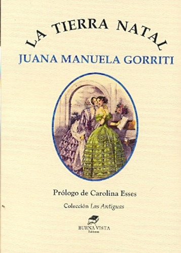 La Tierra Natal, De Gorriti Juana Manuela. Serie N/a, Vol. Volumen Unico. Editorial Buena Vista, Tapa Blanda, Edición 1 En Español, 2011