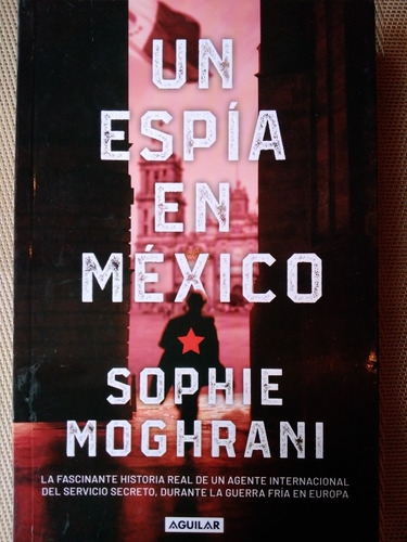 Un Espía En México. Sophie Moghrani.