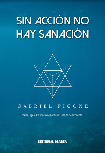 Sin Acción No Hay Sanación, De Picone Gabriel. Serie N/a, Vol. Volumen Unico. Editorial Dunken, Tapa Blanda, Edición 1 En Español