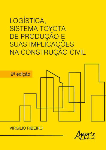 Logística, sistema Toyota de produção e suas implicações na construção civil, de Ribeiro, Virgilio. Editorial Appris Editora e Livraria Eireli - ME, capa mole em português, 2021