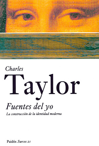 Fuentes del yo: La construcción de la edad moderna, de Taylor, Charles. Serie Surcos Editorial Paidos México, tapa blanda en español, 2013