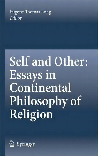 Self And Other: Essays In Continental Philosophy Of Religion, De Eugene Thomas Long. Editorial Springer Verlag New York Inc, Tapa Blanda En Inglés