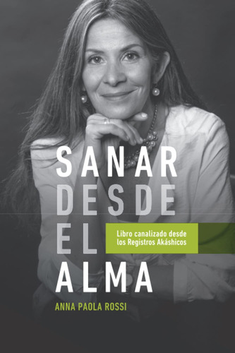 Sanar Desde El Alma: Libro Canalizado Desde Los Registros...