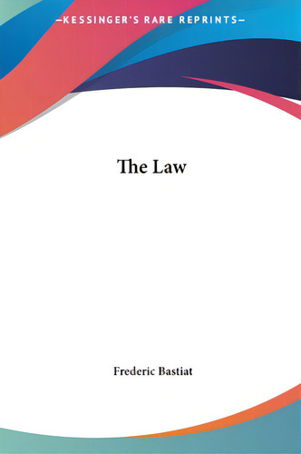 The Law, De Bastiat, Frédéric. Kessinger's Rare Reprints, Vol. 1. Editorial Kessinger Pub Llc, Tapa Dura En Inglés