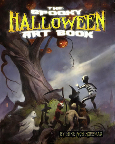 The Spooky Halloween Art Book: A Scary Collection Of Von Hoffman's Best Loved Halloween Art!, De Hoffman, Mike Von. Editorial Createspace, Tapa Blanda En Inglés