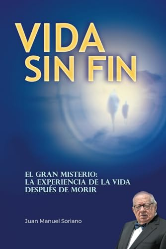 Vida Sin Fin: La Experiencia De La Vida Después De Morir