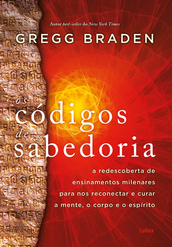 Os códigos da sabedoria: A redescoberta de ensinamentos milenares para nos reconectar e curar a mente, o corpo e o espírito, de Braden, Gregg. Editora Pensamento Cultrix, capa mole em português, 2022