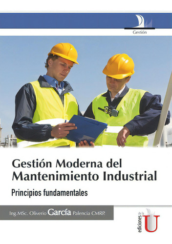 Gestión Moderna Del Mantenimiento Industrial, De Oliverio García Palencia. Editorial Ediciones De La U, Tapa Blanda En Español, 2012