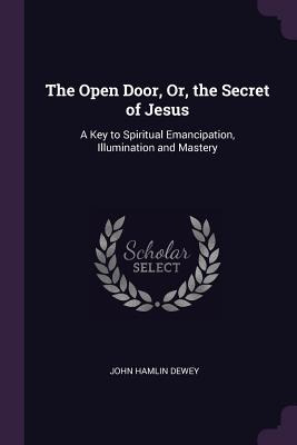 Libro The Open Door, Or, The Secret Of Jesus: A Key To Sp...