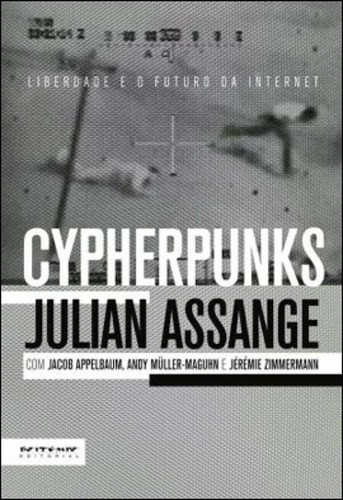 Cypherpunks - Liberdade E O Futuro Da Internet