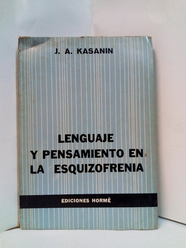 Lenguaje Y Pensamiento En La Esquizofrenia - J. A. Kasanin