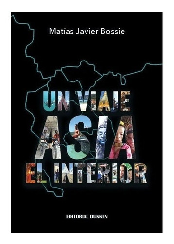 Un Viaje Asia El Interior, De Matias Javier Bossie. Editorial Dunken En Español