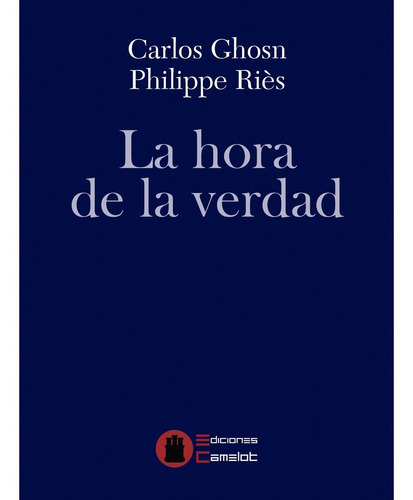 La Hora De La Verdad, De Ghosn, Carlos. Editorial Ediciones Camelot, Tapa Blanda En Español, 2020