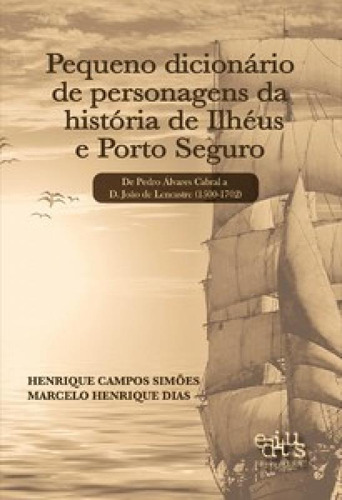 Pequeno dicionário de personagens da história de Ilhéus e, de Dias Henrique. Editora Editus, capa mole em português