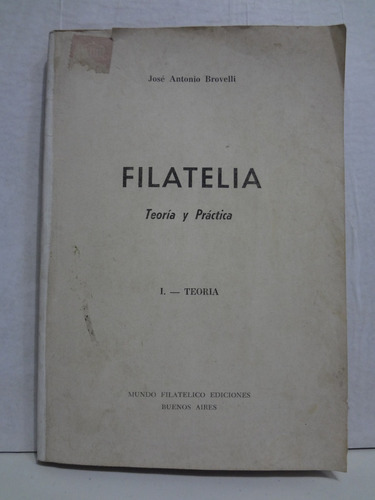 Filatelia Teoría Y Practica - Jose Antonio Brovelli (1967)