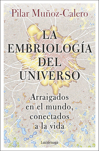 La Embriología Del Universo - Muñoz-calero, Dra. Pilar  - *
