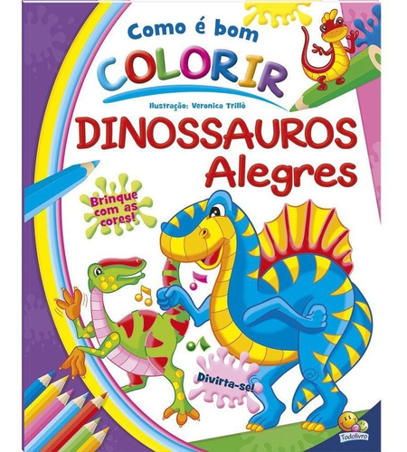 Livro Infantil Como É Bom Colorir ! Dinossauros Alegres