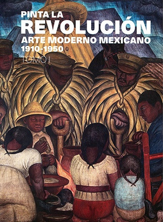 Pinta La Revolucion. Arte Moderno Mexicano 1910-1950 - Aav 