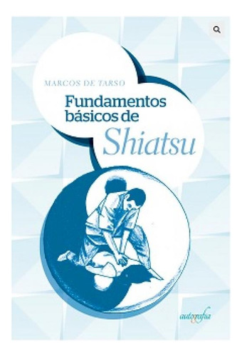 Fundamentos Básicos De Shiatsu, De Marcos De Tarso. Editora Autografia, Capa Mole Em Português