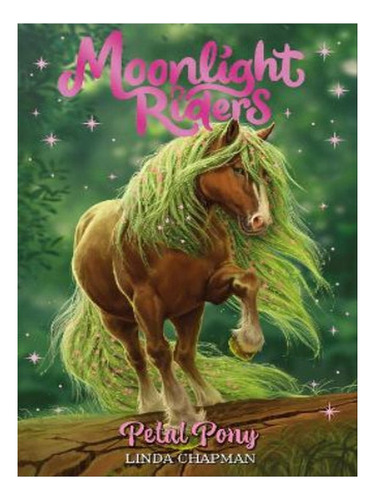 Moonlight Riders: Petal Pony - Linda Chapman. Eb08