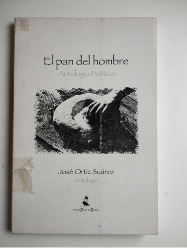 El Pan Del Hombre, Antología Poética. José Ortiz Suárez 