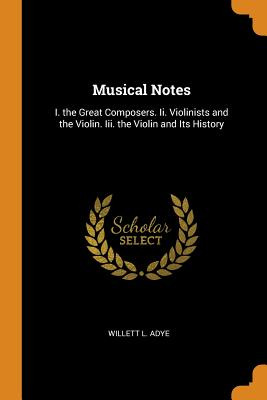Libro Musical Notes: I. The Great Composers. Ii. Violinis...