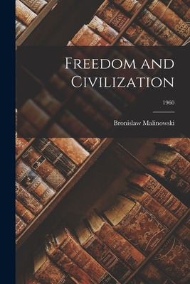 Libro Freedom And Civilization; 1960 - Malinowski, Bronis...