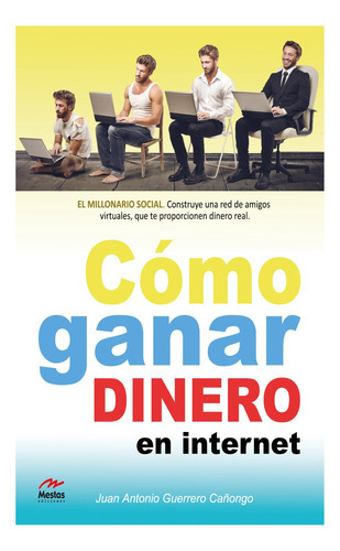 Cómo Ganar Dinero En Internet, De Guerrero Cañongo, Juan Antonio. Editorial Mestas Ediciones, Tapa Blanda, Edición 1 En Español, 2013