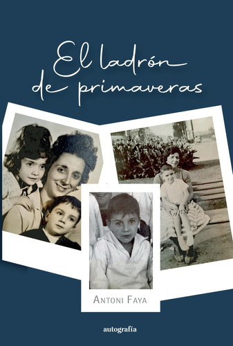 El Ladrón De Primaveras, De Faya Benitez , Antoni.., Vol. 1.0. Editorial Autografía, Tapa Blanda, Edición 1.0 En Español, 2015