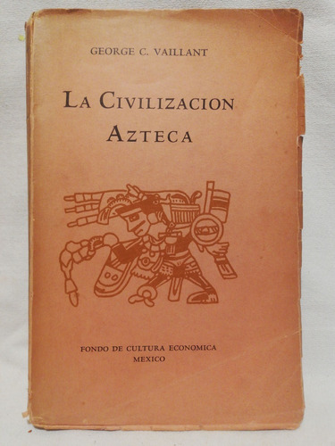 La Civilizacion Azteca, George C Vaillant,1944,ilustrado