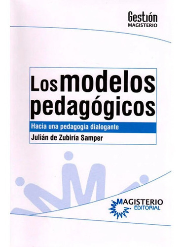 Los Modelos Pedagogicos. Hacia Una Pedagogía Dialogante, De Julian De Zubiria Samper. Cooperativa Editorial Magisterio, Tapa Blanda En Español, 2014