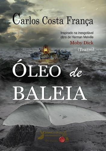 Óleo De Baleia: Moby Dick, De Carlos Costa França. Série Não Aplicável, Vol. 1. Editora Clube De Autores, Capa Mole, Edição 1 Em Português, 2017
