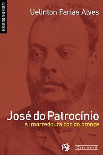 José do Patrocínio, de Alves, Uelinton Farias. Editora Garamond Ltda, capa mole em português, 2011