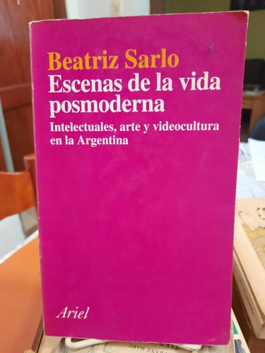 Escenas De La Vida Posmoderna . Beatriz Sarlo. (917)