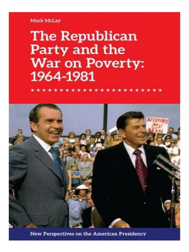 The Republican Party And The War On Poverty: 1964 1981. Eb10