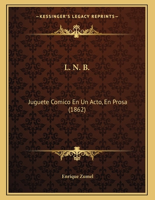 Libro L. N. B.: Juguete Comico En Un Acto, En Prosa (1862...