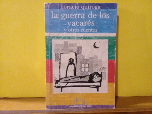 La Guerra De Los Yacares Y Otros Cuentos - Quiroga - Ed 1984