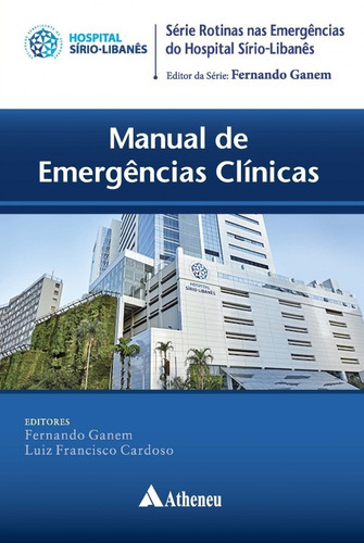 Manual de emergências clínicas, de Ganem, Fernando. Série Série Rotinas nas Emergências do Hospital Sírio-Libanês Editora Atheneu Ltda, capa mole em português, 2018