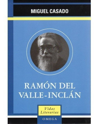 RAMON DEL VALLE INCLAN, de Miguel Casado. Editorial Omega, tapa dura en español