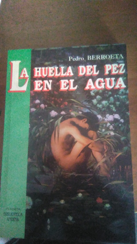 La Huella Del Pez En El Agua, Pedro Berroeta, Novela 