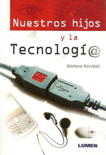 Libro Nuestros Hijos Y La Tecnologia De Adraina Narvaez