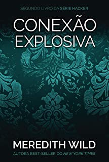 Livro Conexão Explosiva - Série Hacker Livro 2 - Meredith Wild [2015]