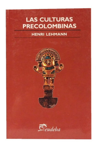 Las Culturas Precolombinas, Henri Lehmann, Eudeba, Excelent!