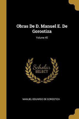 Libro Obras De D. Manuel E. De Gorostiza; Volume 45 - Man...