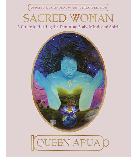 Mujer Sagrada: Una Guía Sanar Cuerpo, Mente Y Espíritu