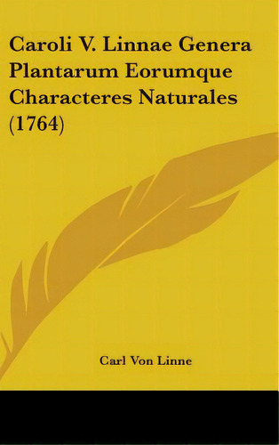 Caroli V. Linnae Genera Plantarum Eorumque Characteres Naturales (1764), De Linne, Carl Von. Editorial Kessinger Pub Llc, Tapa Dura En Inglés