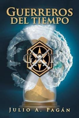 Guerreros Del Tiempo - Julio A Pagan (paperback)