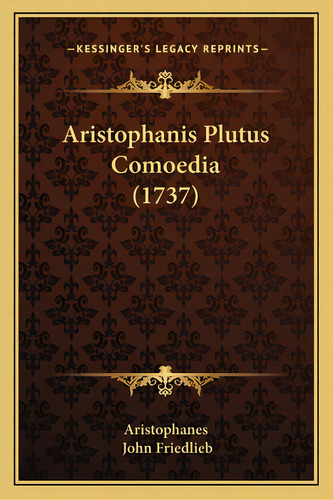 Aristophanis Plutus Comoedia (1737), De Aristophanes. Editorial Kessinger Pub Llc, Tapa Blanda En Inglés