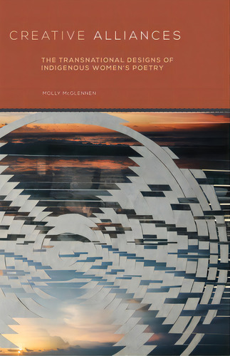 Creative Alliances, 62: The Transnational Designs Of Indigenous Women's Poetry, De Mcglennen, Molly. Editorial Univ Of Oklahoma Pr, Tapa Blanda En Inglés