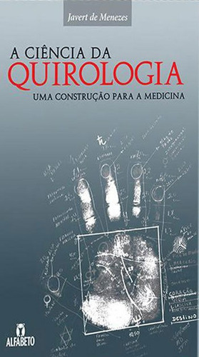 Ciência Da Quirologia, A: Uma Construção Para A Medicina, De Menezes, Javert De. Editorial Alfabeto, Tapa Mole, Edición 2014-12-02 00:00:00 En Português